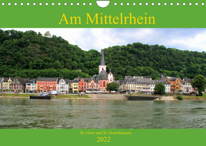 Am Mittelrhein – St. Goar und St. Goarshausen (Wandkalender 2022 DIN A4 quer) von Klatt,  Arno