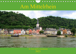 Am Mittelrhein – St. Goar und St. Goarshausen (Wandkalender 2023 DIN A4 quer) von Klatt,  Arno