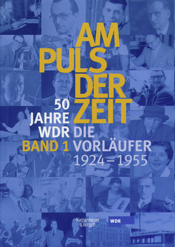Am Puls der Zeit / 50 Jahre WDR von Katz,  Klaus, Leder,  Dietrich, Paetzold,  Ulrich, Ries-Augustin,  Ulrike, Schulz,  Günther, Witting-Nöthen,  Petra
