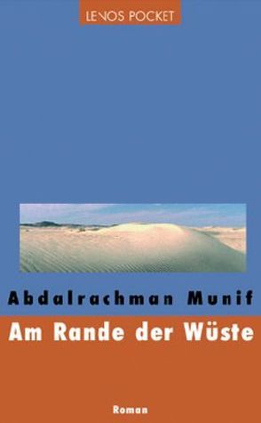 Am Rande der Wüste von Becker,  Petra, Munif,  Abdalrachman