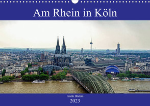Am Rhein in Köln (Wandkalender 2023 DIN A3 quer) von Brehm (www.frankolor.de),  Frank