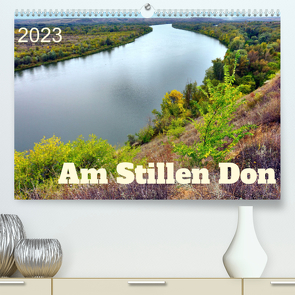 Am Stillen Don (Premium, hochwertiger DIN A2 Wandkalender 2023, Kunstdruck in Hochglanz) von von Loewis of Menar,  Henning