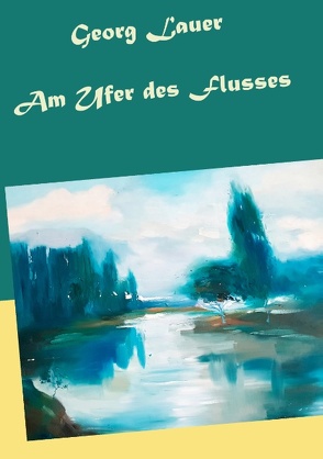 Am Ufer des Flusses von Lauer,  Georg, Oberndorfner,  Michael