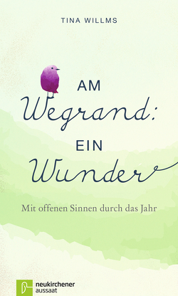 Am Wegrand: ein Wunder von Willms,  Tina