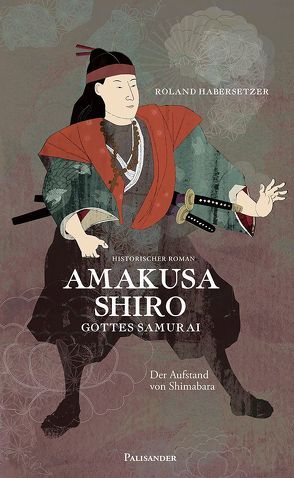 Amakusa Shiro-Gottes Samurai von Elstner,  Frank, Habersetzer,  Roland, Lieb,  Claudia