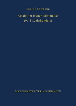 Amalfi im frühen Mittelalter (9.-11. Jahrhundert) von Schwarz,  Ulrich