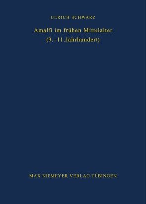 Amalfi im frühen Mittelalter (9.-11. Jahrhundert) von Schwarz,  Ulrich