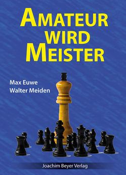 Amateur wird Meister von Euwe,  Max, Meiden,  Walter, Ullrich,  Robert