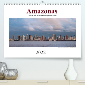 Amazonas, eine Reise entlang seiner Ufer (Premium, hochwertiger DIN A2 Wandkalender 2022, Kunstdruck in Hochglanz) von calmbacher,  Christiane