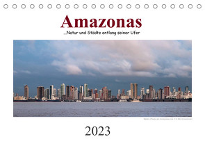 Amazonas, eine Reise entlang seiner Ufer (Tischkalender 2023 DIN A5 quer) von calmbacher,  Christiane