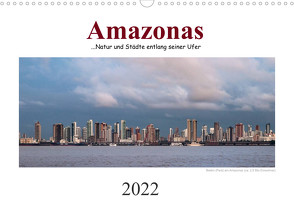 Amazonas, eine Reise entlang seiner Ufer (Wandkalender 2022 DIN A3 quer) von calmbacher,  Christiane