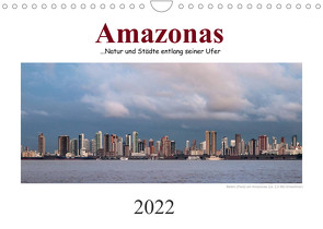 Amazonas, eine Reise entlang seiner Ufer (Wandkalender 2022 DIN A4 quer) von calmbacher,  Christiane