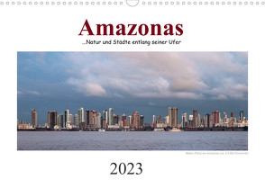 Amazonas, eine Reise entlang seiner Ufer (Wandkalender 2023 DIN A3 quer) von calmbacher,  Christiane