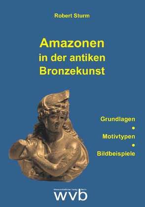 Amazonen in der antiken Bronzekunst von Sturm,  Robert