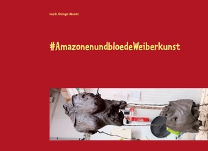#AmazonenundbloedeWeiberkunst von Dr. Gitzinger-Albrecht,  Inez