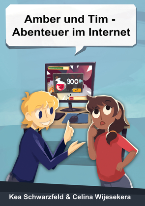 Amber und Tim – Abenteuer im Internet von Schwarzfeld,  Kea Martina, Wijesekera,  Celina