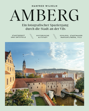 AMBERG – Ein fotografischer Spaziergang durch die Stadt an der Vils von Manfred,  Wilhelm, Wilhelm,  Manfred