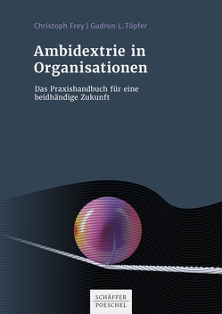 Ambidextrie in Organisationen von Frey,  Christoph, Töpfer,  Gudrun L.
