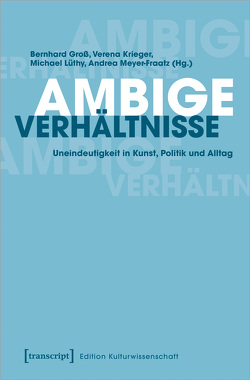 Ambige Verhältnisse von Gross,  Bernhard, Krieger,  Verena, Lüthy,  Michael, Meyer-Fraatz,  Andrea