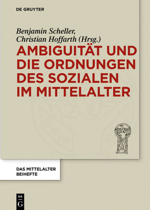 Ambiguität und die Ordnungen des Sozialen im Mittelalter von Hoffarth,  Christian, Scheller,  Benjamin
