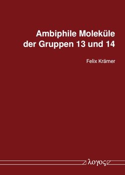 Ambiphile Moleküle der Gruppen 13 und 14 von Krämer,  Felix