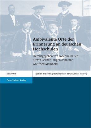 Ambivalente Orte der Erinnerung an deutschen Hochschulen von Bauer,  Joachim, Gerber,  Stefan, John,  Jürgen, Meinhold,  Gottfried