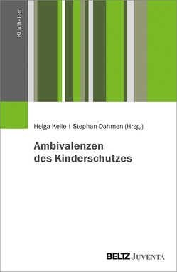 Ambivalenzen des Kinderschutzes von Dahmen,  Stephan, Kelle,  Helga