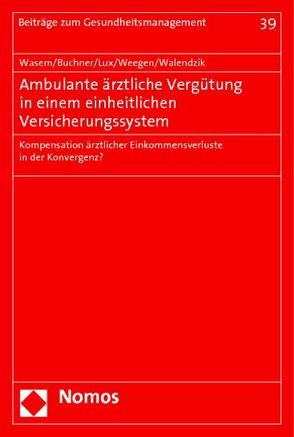 Ambulante ärztliche Vergütung in einem einheitlichen Versicherungssystem von Buchner,  Florian, Lux,  Gerald, Walendzik,  Anke, Wasem,  Jürgen, Weegen,  Lennart