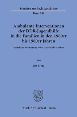 Ambulante Interventionen der DDR-Jugendhilfe in die Familien in den 1960er bis 1980er Jahren. von Riege,  Iris