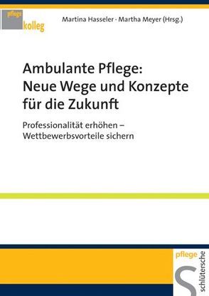 Ambulante Pflege: Neue Wege und Konzepte für die Zukunft von Hasseler,  Martina, Meyer,  Martha
