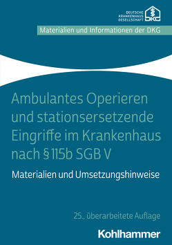 Ambulantes Operieren und stationsersetzende Eingriffe im Krankenhaus nach § 115b SGB V von Krankenhausgesellschaft e.V.,  Deutsche