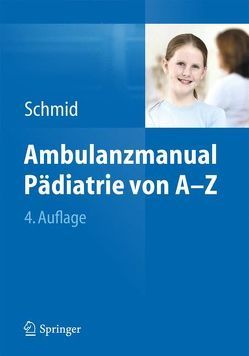 Ambulanzmanual Pädiatrie von A-Z von Schmid,  Irene