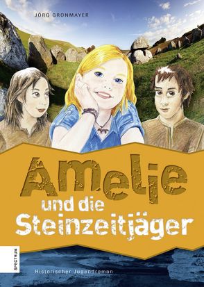 Amelie und die Steinzeitjäger von Gronmayer,  Jörg