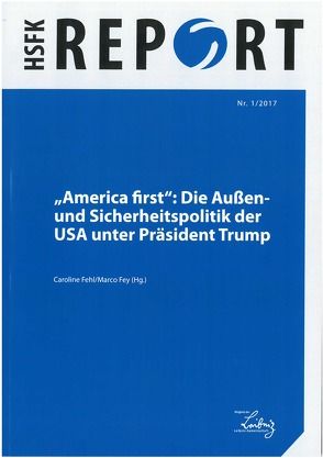 „America first“: Die Außen- und Sicherheitspolitik der USA unter Präsident Trump von Fehl,  Caroline, Fey,  Marco