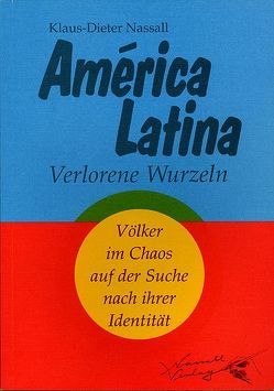 América Latina. Die verlorenen Wurzeln von Nassall,  Klaus-Dieter