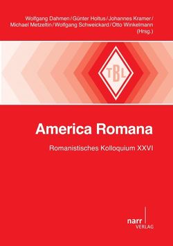 America Romana von Dahmen,  Wolfgang, Holtus,  Günter, Kramer,  Johannes, Metzeltin,  Michael, Schweickard,  Wolfgang, Winkelmann,  Otto