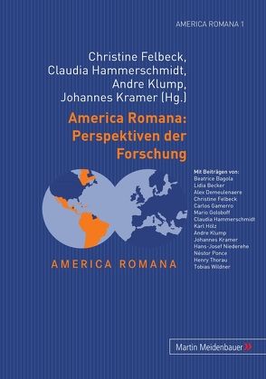 America Romana: Perspektiven der Forschung von Felbeck,  Christine, Hammerschmidt,  Claudia, Klump,  Andre, Kramer,  Johannes