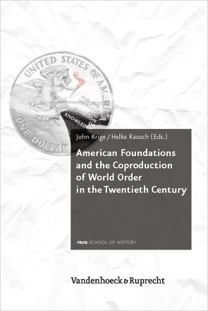 American Foundations and the Coproduction of World Order in the Twentieth Century von Krige,  John, Rausch,  Helke