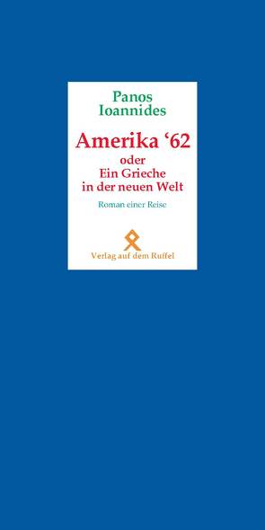 Amerika ’62 – Ein Grieche in der Neuen Welt von Ioannides,  Panos, Münch,  Brigitte