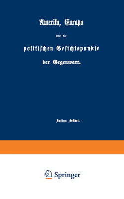 Amerika, Europa und die politischen Gesichtspunkte der Gegenwart von Fröbel,  Julius