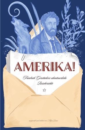 Amerika! Friedrich Gerstäckers abenteuerliche Reiseberichte von Jonas,  Maja