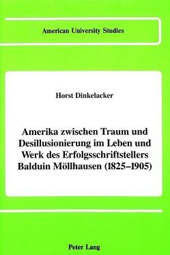 Amerika zwischen Traum und Desillusionierung im Leben und Werk des Erfolgsschriftstellers Balduin Möllhausen (1825-1905) von Dinkelacker,  Horst