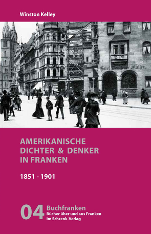 Amerikanische Dichter und Denker in Franken von Kelley,  Winston