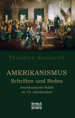 Amerikanismus – Schriften und Reden von Roosevelt,  Theodore