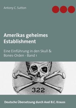 Amerikas geheimes Establishment von Krauss,  Axel B.C., Sutton,  Antony C