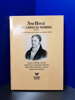 AMI BOUÉ: DE URINA IN MORBIS (1817) von Boué,  Peter, Grössing,  Helmuth, Kletter,  Christa, Schneeweiß,  Bruno, Seidl,  Johannes, Soukup,  Rudolf Werner