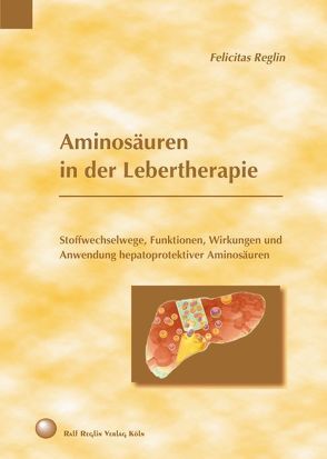 Aminosäuren in der Lebertherapie von Reglin,  Felicitas