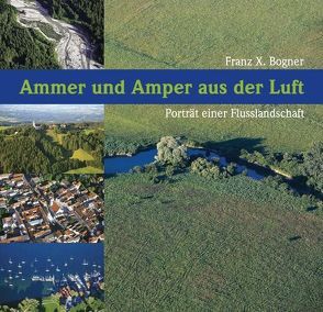 Ammer und Amper aus der Luft von Bogner,  Franz X.