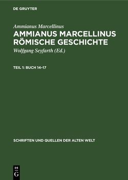 Ammianus Marcellinus: Ammianus Marcellinus Römische Geschichte / Buch 14–17 von Marcellinus,  Ammianus, Seyfarth,  Wolfgang