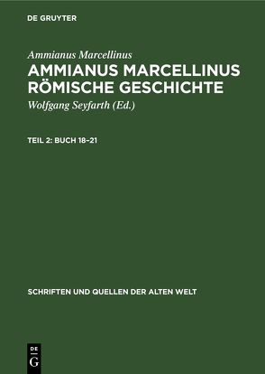 Ammianus Marcellinus: Ammianus Marcellinus Römische Geschichte / Buch 18–21 von Marcellinus,  Ammianus, Seyfarth,  Wolfgang